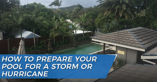 How to Prepare Your Pool For a Storm or Hurricane